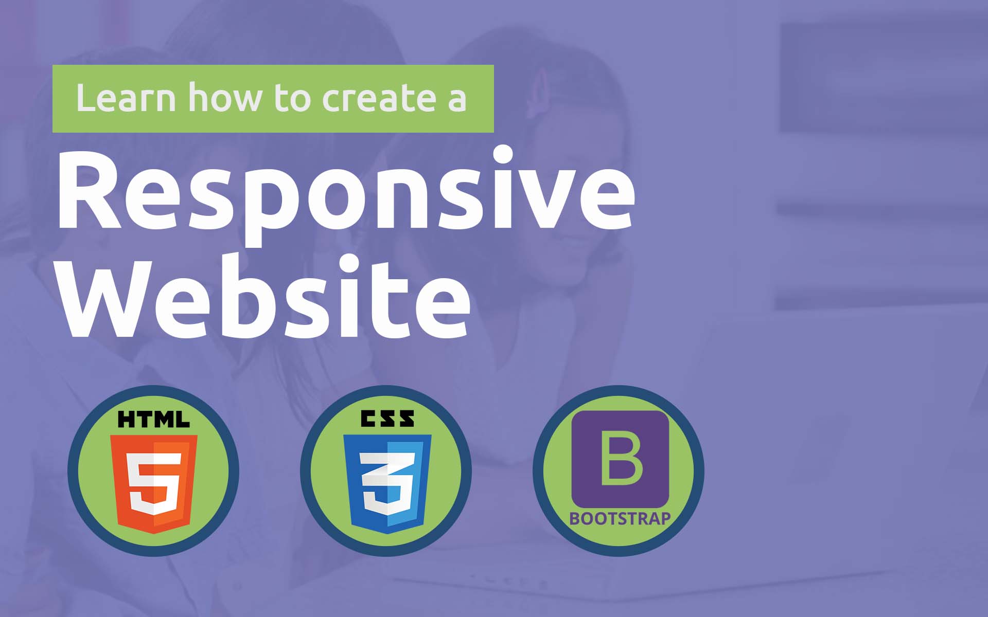 Learn How to  Create A Responsive Website (HTML +CSS+Bootstrap): Age 8-17